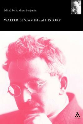 Walter Benjamin and History by Andrew Benjamin