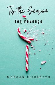 Tis the Season for Revenge by Morgan Elizabeth