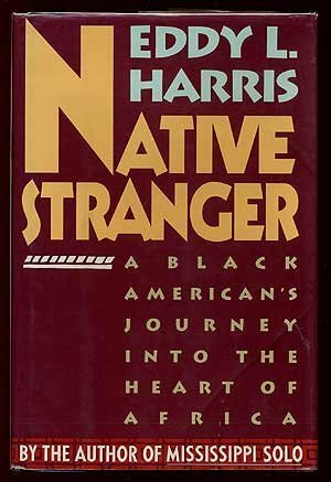 Native Stranger: A Black American's Journey Into the Heart of Africa by Eddy L. Harris