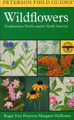 A Peterson Field Guide to Wildflowers: Northeastern and North-central North America by Roger Tory Peterson, Margaret McKenny