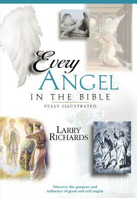 Every Angel in the Bible by Lawrence O. Richards, Angie Peters