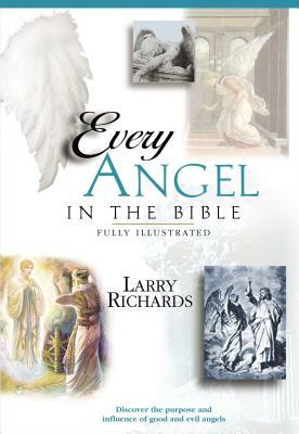 Every Angel in the Bible by Angie Peters, Lawrence O. Richards