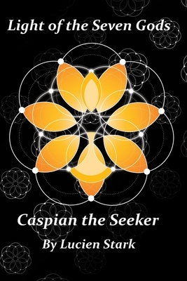 Light of the Seven Gods: Caspian the Seeker by Lucien Stark, Adrian Nelson