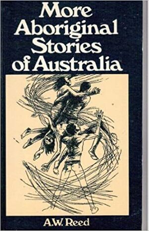 More Aboriginal Stories Of Australia by Alexander Wyclif Reed