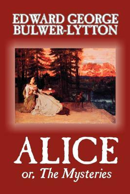 Alice, or The Mysteries by Edward George Lytton Bulwer-Lytton, Fiction, Literary by Edward George Bulwer-Lytton