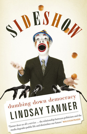 Sideshow: Dumbing Down Democracy by Lindsay Tanner