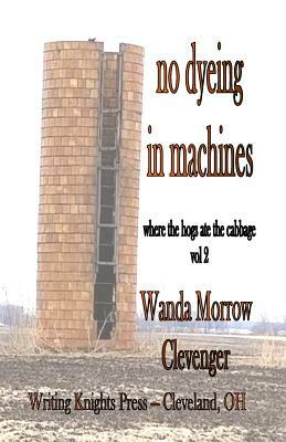No Dyeing in Machines by Wanda Morrow Clevenger