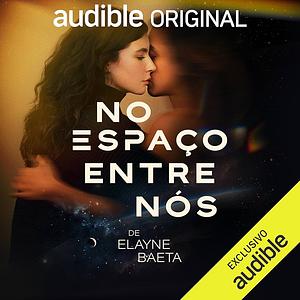 No Espaço Entre Nós by Elayne Baeta