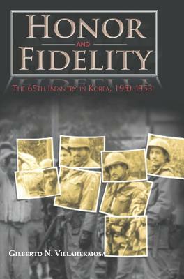 Honor and Fidelity: The 65th Infantry in Korea, 1950-1953 by Center of Military History, Gilberto N. Villahermosa, United States Department of the Army