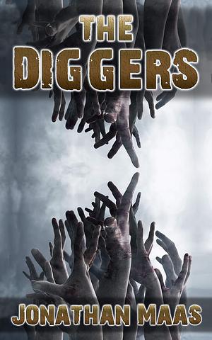 The Diggers: A Read-in-one-Sitting tale of something far worse than the Undead by Jonathan Maas