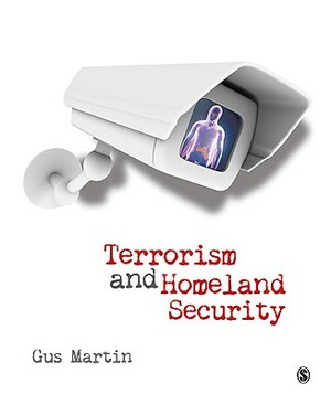 Terrorism and Homeland Security by Gus Martin