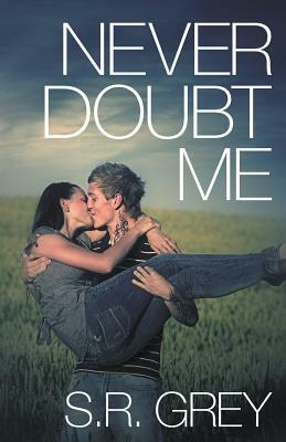 Never Doubt Me by S.R. Grey