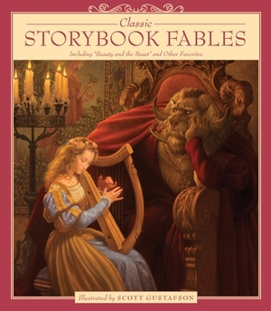 Classic Storybook Fables: Including Beauty and the Beast and Other Favorites by Scott Gustafson