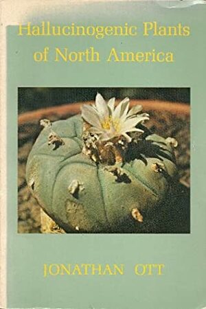Hallucinogenic Plants of North America by Jonathan Ott