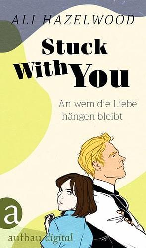 Stuck With You - An wem die Liebe hängen bleibt by Ali Hazelwood