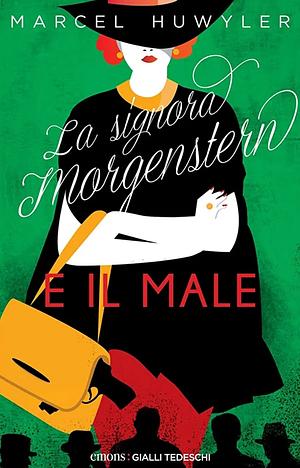 La signora Morgenstern e il male by Marcel Huwyler
