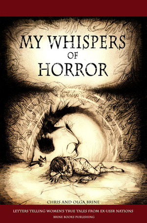 My Whispers of Horror: Letters Telling Women's True Tales from Ex-USSR Nations by Brine Books Publishing, Chris Brine