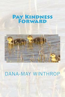 Pay Kindness Forward by Dana-May Winthrop