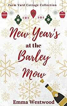 New Year's at the Barley Mow: A sweet, heartwarming and uplifting cosy Christmas Romance Novella (Farm Yard Cottage Collection Book 5) by Emma Westwood