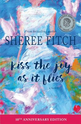 Kiss the Joy as It Flies by Sheree Fitch