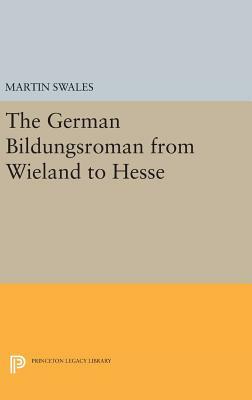 The German Bildungsroman from Wieland to Hesse by Martin Swales