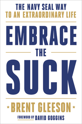 Embrace the Suck: The Navy Seal Way to an Extraordinary Life by Brent Gleeson