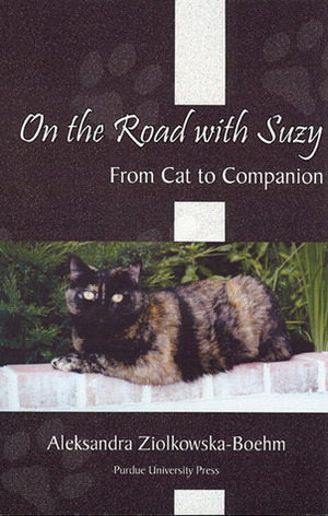On the Road with Suzy: From Cat to Companion by Aleksandra Ziółkowska-Boehm
