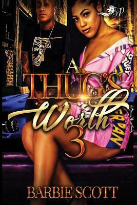 A Thug's Worth 3 by Barbie Scott