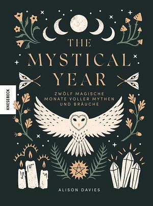 The Mystical Year: Zwölf magische Monate voller Mythen und Bräuche by Alison Davies, Alison Davies