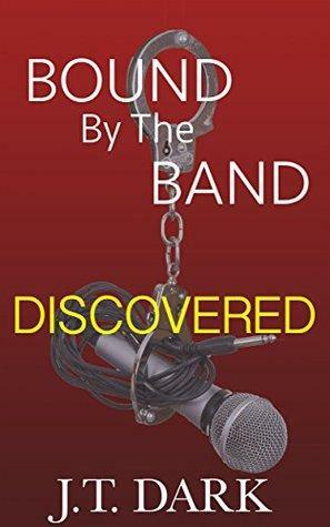 Bound By the Band: Book 1 Discovered by J.T. Dark
