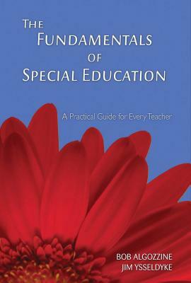 The Fundamentals of Special Education: A Practical Guide for Every Teacher by Bob Algozzine, Jim Ysseldyke