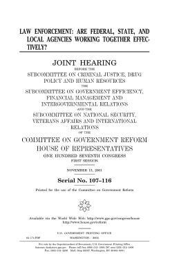 Law enforcement: are federal, state, and local agencies working together effectively? by United States Congress, Committee on Government Reform, United States House of Representatives