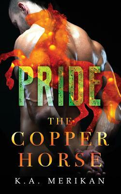 The Copper Horse: Pride by K.A. Merikan
