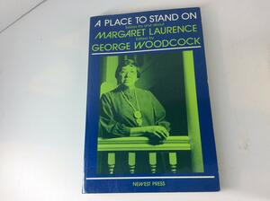 A Place To Stand On: Essays By And About Margaret Laurence by George Woodcock