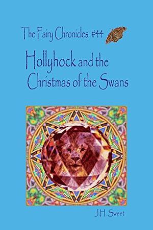 Hollyhock and the Christmas of the Swans by J.H. Sweet