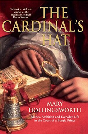 The Cardinal's Hat: Money, Ambition and Housekeeping in a Renaissance Court by Mary Hollingsworth