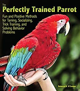 The Perfectly Trained Parrot by Rebecca K. O'Connor