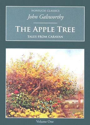 The Apple Tree: Tales from the Caravan, the Assembled Collection by John Galsworthy