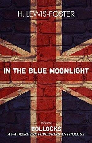 In the Blue Moonlight by H. Lewis-Foster, H. Lewis-Foster