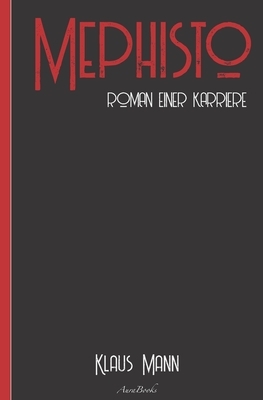 Klaus Mann: Mephisto - Roman einer Karriere: Neuausgabe 2020 by Klaus Mann