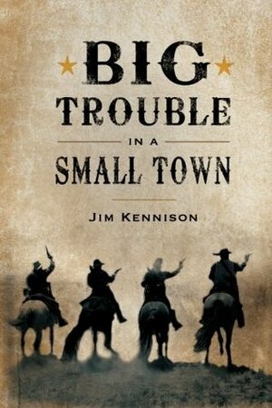 Big Trouble in a Small Town by Jim Kennison