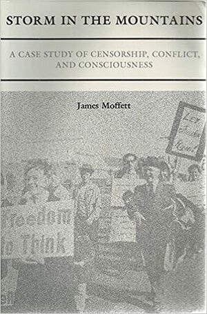 Storm in the Mountains: A Case Study of Censorship, Conflict, and Consciousness by James Moffett