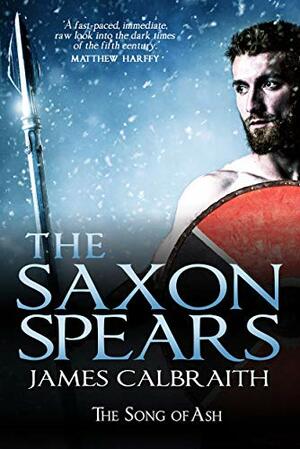 The Saxon Spears by James Calbraith