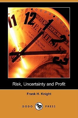 Risk, Uncertainty and Profit (Dodo Press) by Frank H. Knight