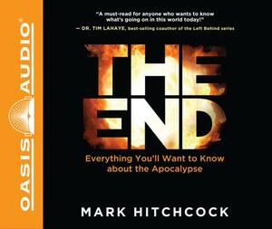 The End (Library Edition): Everything You'll Want to Know about the Apocalypse by Mark Hitchcock
