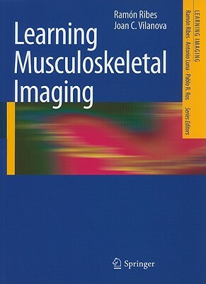 Learning Musculoskeletal Imaging by Joan C. Vilanova, Ramón Ribes