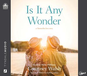 Is It Any Wonder: A Nantucket Love Story by Courtney Walsh, Melie Williams