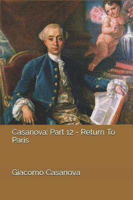 Casanova: Part 12 - Return To Paris by Giacomo Casanova