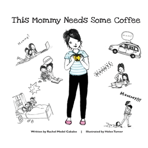 This Mommy Needs Some Coffee by Rachel Medel Cabalse