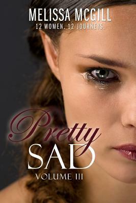 Pretty Sad (Volume III) by Melissa McGill